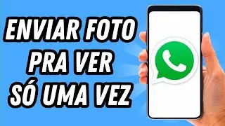 Como enviar foto no Whatsapp pra ver só uma vez (GUIA COMPLETO)
