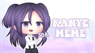 Kanye Meme || 50k Subs Special || Remake || Gacha Life + Gacha Club Meme