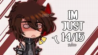 [🧒] I'm just 14/15 (sixteen) [🧒] || Gacha Universal || FNaF || Meme/Trend