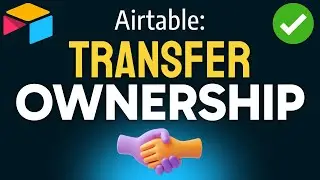 How to Transfer OWNERSHIP in Airtable (Step by Step)