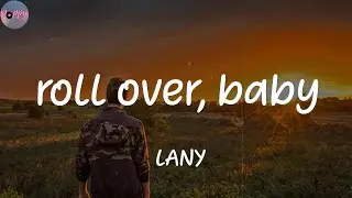 roll over, baby - LANY (Lyrics)