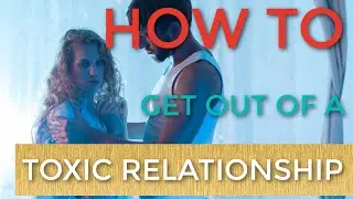 How to Get Out of a Toxic Relationship