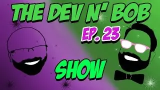 Dev N Bob Show | Ep. 23 (Digital Basement) | eSports 4 life