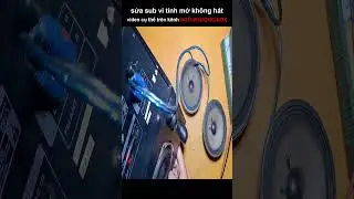 sửa sub vi tính mở lên không hát 