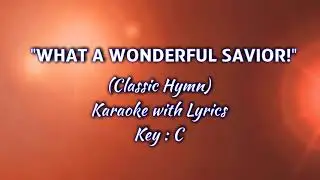 WHAT A WONDERFUL SAVIOR! "Karaoke" (Key : C)