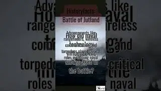 Historyfacts: Battle of Jutland - How did naval technology influence the tactics used in the battle?