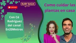 Cuidados de las plantas en casa con Cé Rodriguez y Ruby Bada
