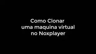 Como Clonar uma maquina virtual no Noxplayer