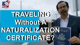 Don't Travel Without Your Naturalization Certificate