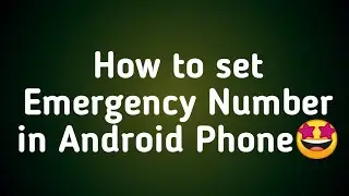 How to set EMERGENCY NUMBER on Android Phone