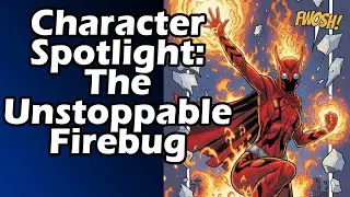 Character Spotlight: The Unstoppable Firebug (Fire/Bio Sentinel)