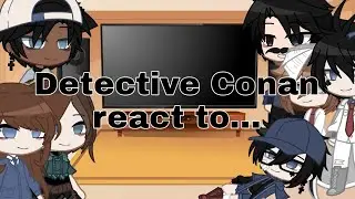 | Detective Conan react to... | part 18/? | Gacha club |