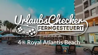4☀ Royal Atlantis Beach | Side | UrlaubsChecker ferngesteuert