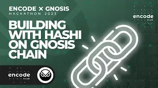 Encode x Gnosis Chain Hackathon: Building with Hashi on Gnosis Chain