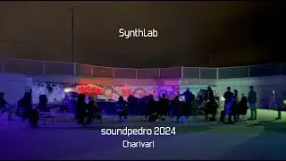 SynthLab at soundpedro 2024: charivari—media dump by univac