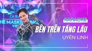 [KARAOKE] - BÊN TRÊN TẦNG LẦU có bè - Uyên Linh  - Live in The Masked Singer Vietnam (Beat tách)