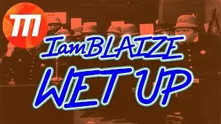 WET UP - IamBLAIZE (PROD. CLEETUS FISTER)