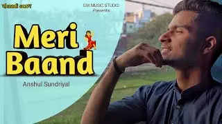 MERI BAAND || LATEST UTTARAKHANDI SONG || Anshul Sundriyal