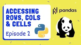 Accessing Rows, Columns & Cells - Pandas | Python ~ Episode 2