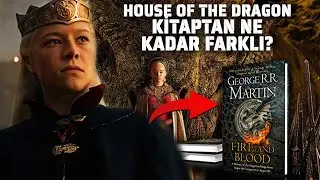HOUSE OF THE DRAGON KİTAP ve DİZİ ARASINDAKİ FARKLAR - ATEŞ ve KAN Nasıl Uyarlanmış?