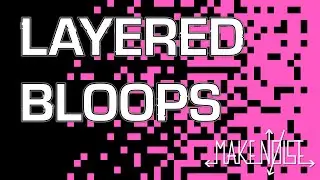 Layered Bloops | Make Noise