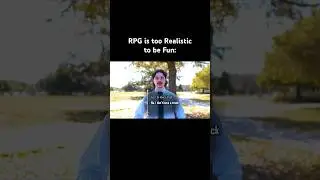 RPG is WAY too Realistic to be Fun 