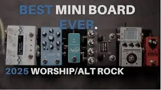 2025 MINI WORSHIP/ALT ROCK PEDALBOARD RUNDOWN/WALKTHROUGH