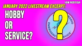 Is Amateur (Ham) Radio a Hobby or a Service - January 2022 Livestream Excerpt 