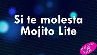 Si te molesta  Mojito Lite+letra