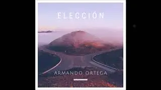 Armando Ortega - Elección