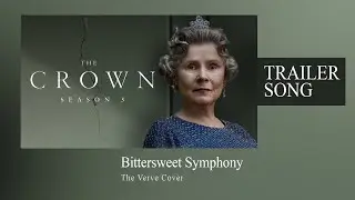 The Crown | Bittersweet Symphony | Season 5 Trailer Song (The Verve Cover)