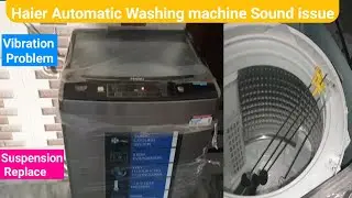 Haier Automatic Washing Machine Over Sound & Vibration fault solve | Suspension Replace