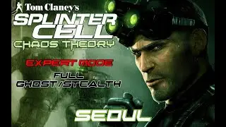 Splinter Cell: Chaos Theory | Mission 8 - Seoul (Expert Difficulty and 100% Stealth)