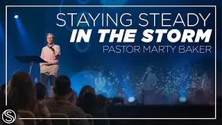 Staying Steady in the Storm | Dr. Marty Baker - FULL SERVICE