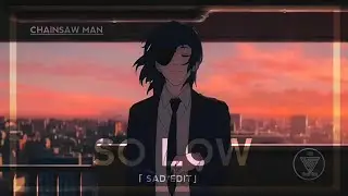 「 So low 」Chainsaw Man 「Edit/AMV」