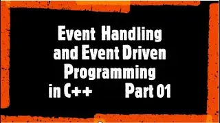 Event Driven Programming Part 1 | Event Handling in C++ | OOP Lectures