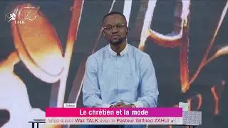 WAZ TALK : LE CHRÉTIEN ET LA MODE | PASTEUR WILFRIED ZAHUI