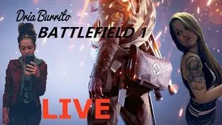 Come watch your girl play Battlefield 1