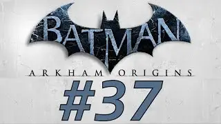 Batman: Arkham Origins - Часть 37