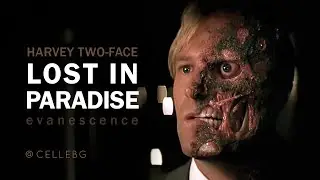 TWO-FACE Lost in Paradise - Evanescence | The Dark Knight Harvey Dent tribute - sad video
