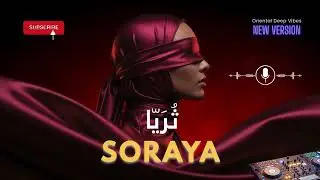 Soraya — ثُرَيّا Arabic Deep House Mix Desert Silence | The Oriental Vibes You’ll Feel Deep Inside