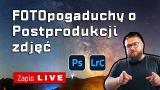 [FOTOgaraż _041] 📷FOTOPOGADUCHY O  ŚWIADOMEJ POSTPRODUKCJI ZDJĘĆ + FOTOgaraż | 