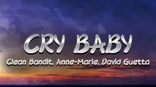 Clean Bandit, Anne-Marie, David Guetta - Cry Baby (Lyrics)