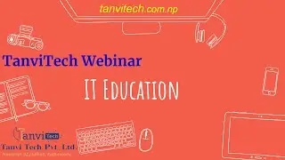 TanviTechFree Webinar-First Webinar-IT Education-Part-II By Indra PC, Rishi Jha & Tikaraj Neupane