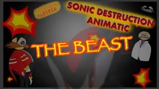 THE BEAST (Sonic Destruction Animatic)