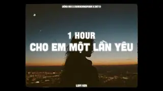 1HOUR | Cho Em Một Lần Yêu (Lofi Ver.) - Dunghoangpham Cover x Dat D | Người bỗng đến bên em...