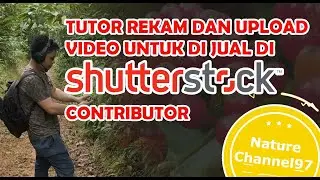 TUTORIAL REKAM DAN APLOAD VIDEO UNTUK DIJUAL DI SHUTTERSTOCK