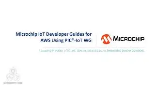 Microchip IoT Developer Guides for AWS - Your First Application – Sending and Receiving Data