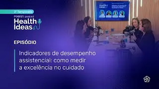 T.2 EP.4 | Indicadores de desempenho assistencial: como medir a excelência no cuidado