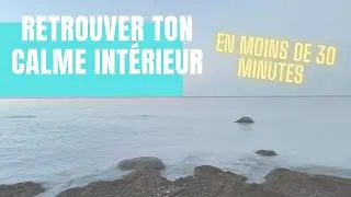 Retrouver son calme intérieur en moins de 30 minutes - 2 exercices simples